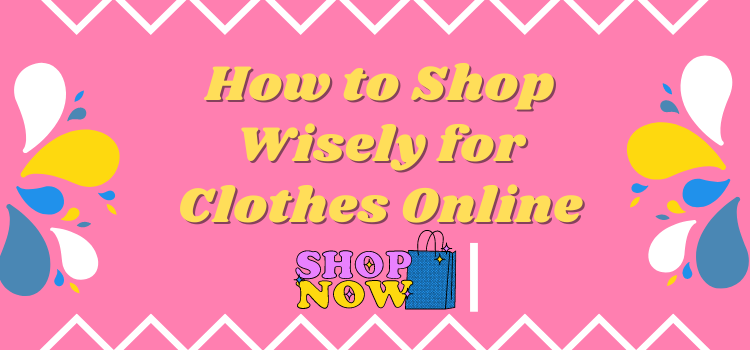 How to Shop Wisely for Clothes Online